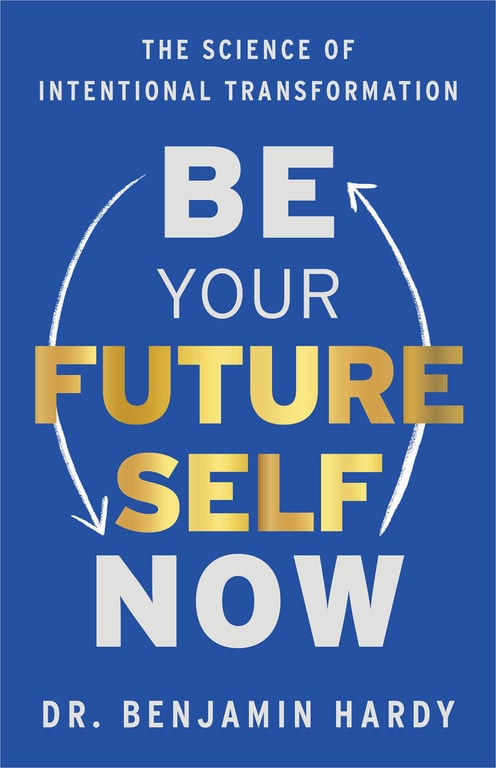 Book cover of Be Your Future Self Now by Benjamin Hardy