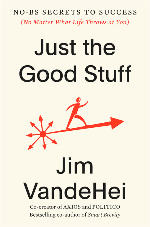 Book cover of Just the Good Stuff by Jim VandeHei