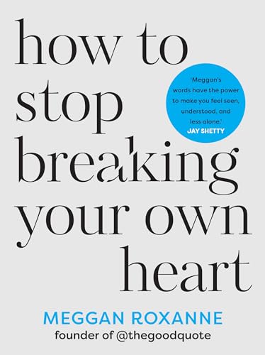 Book cover of How to Stop Breaking Your Own Heart by Meggan Roxanne