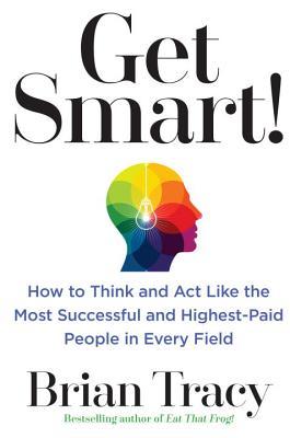 Book cover of Get Smart! by Brian Tracy