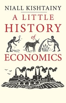 Book cover of A Little History of Economics by Niall Kishtainy