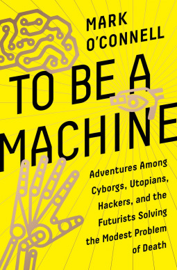 Book cover of To Be A Machine by Mark O’Connell