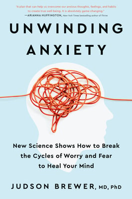 Book cover of Unwinding Anxiety by Judson Brewer