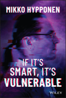 Book cover of If It's Smart, It's Vulnerable by Mikko Hypponen