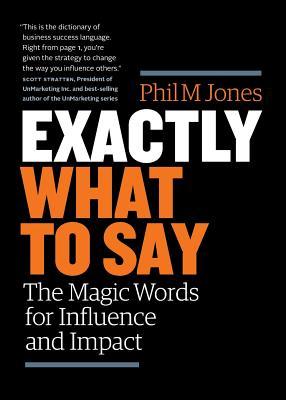 Book cover of Exactly What to Say by Phil M Jones