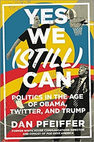 Book cover of Yes We (Still) Can by Dan Pfeiffer