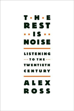 Book cover of The Rest Is Noise by Alex Ross