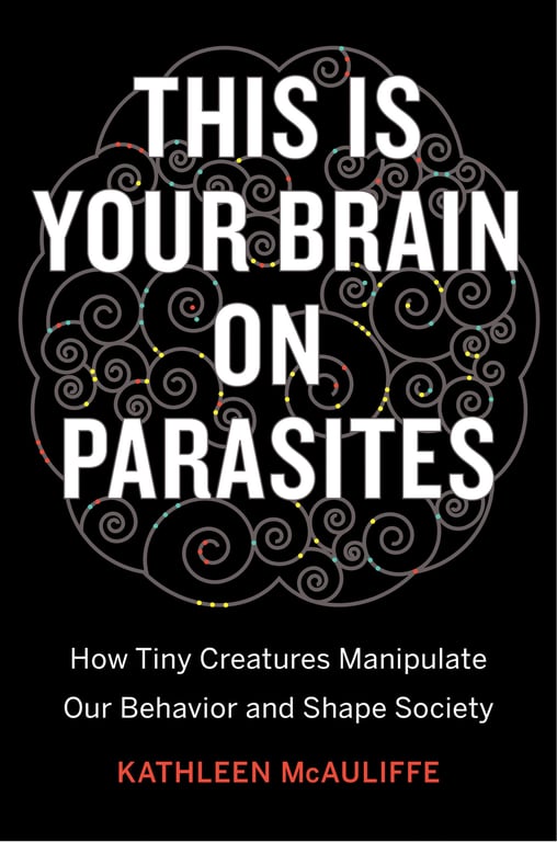 Book cover of This Is Your Brain on Parasites by Kathleen McAuliffe