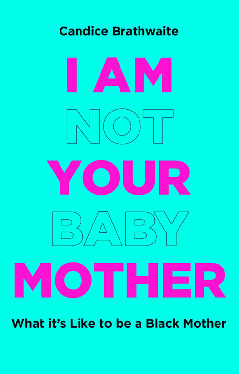 Book cover of I Am Not Your Baby Mother by Candice Brathwaite