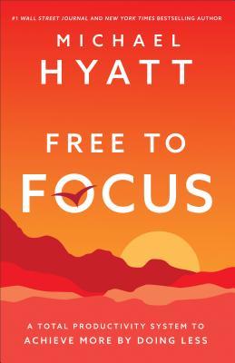 Book cover of Free to Focus by Michael Hyatt