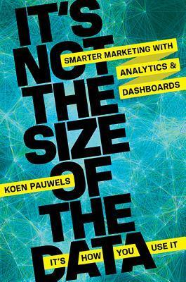 Book cover of It’s Not the Size of the Data by Koen Pauwels