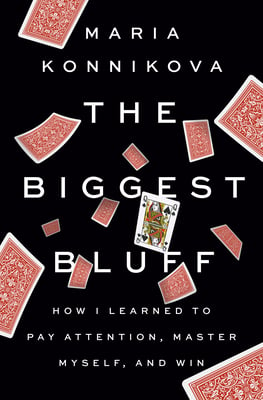 Book cover of The Biggest Bluff by Maria Konnikova