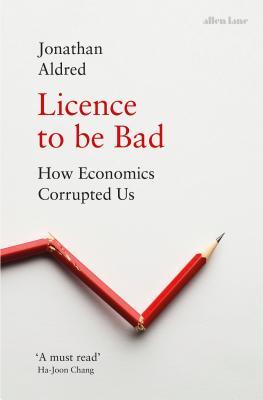 Book cover of Licence to be Bad by Jonathan Aldred