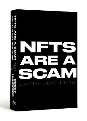 Book cover of NFTs Are a Scam (NFTs are the Future) by Bobby Hundreds