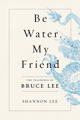 Book cover of Be Water, My Friend by Shannon Lee