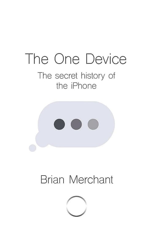 Book cover of The One Device by Brian Merchant