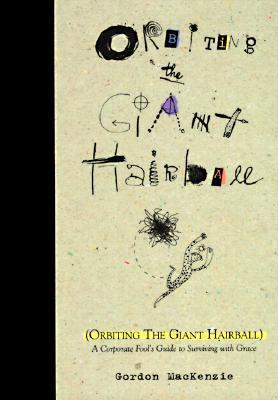 Book cover of Orbiting the Giant Hairball by Gordon MacKenzie