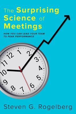 Book cover of The Surprising Science of Meetings by Steven G. Rogelberg