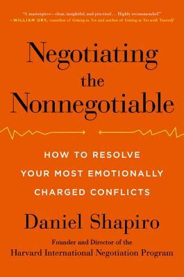 Book cover of Negotiating the Nonnegotiable by Daniel Shapiro