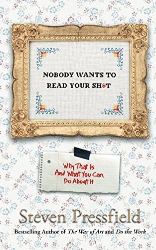 Book cover of Nobody Wants to Read Your Sh*t by Steven Pressfield