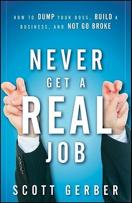 Book cover of Never Get a “Real” Job by Scott Gerber