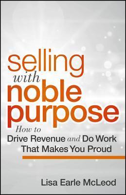 Book cover of Selling with Noble Purpose by Lisa Earle McLeod