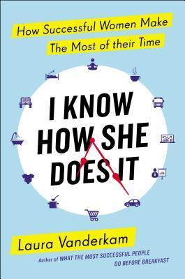 Book cover of I Know How She Does It by Laura Vanderkam