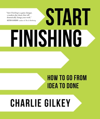 Book cover of Start Finishing by Charlie Gilkey