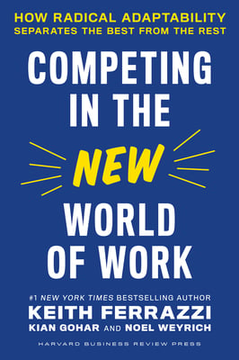 Book cover of Competing in the New World of Work by Keith Ferrazzi