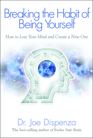 Book cover of Breaking The Habit of Being Yourself by Joe Dispenza