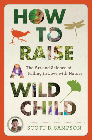 Book cover of How to Raise a Wild Child by Scott D. Sampson