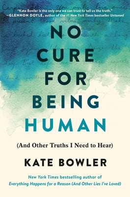 Book cover of No Cure for Being Human by Kate Bowler