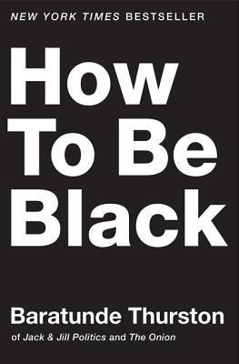 Book cover of How To Be Black by Baratunde Thurston