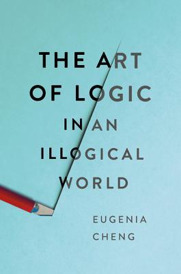 Book cover of The Art of Logic by Eugenia Cheng