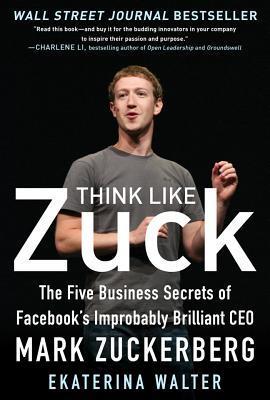 Book cover of Think Like Zuck by Ekaterina Walter