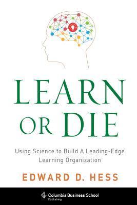 Book cover of Learn or Die by Edward D. Hess