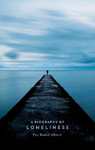 Book cover of A Biography of Loneliness by Fay Bound Alberti