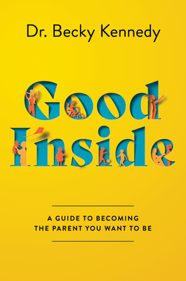 Book cover of Good Inside by Becky Kennedy