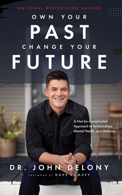 Book cover of Own Your Past Change Your Future by John Delony