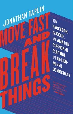 Book cover of Move Fast and Break Things by Jonathan Taplin