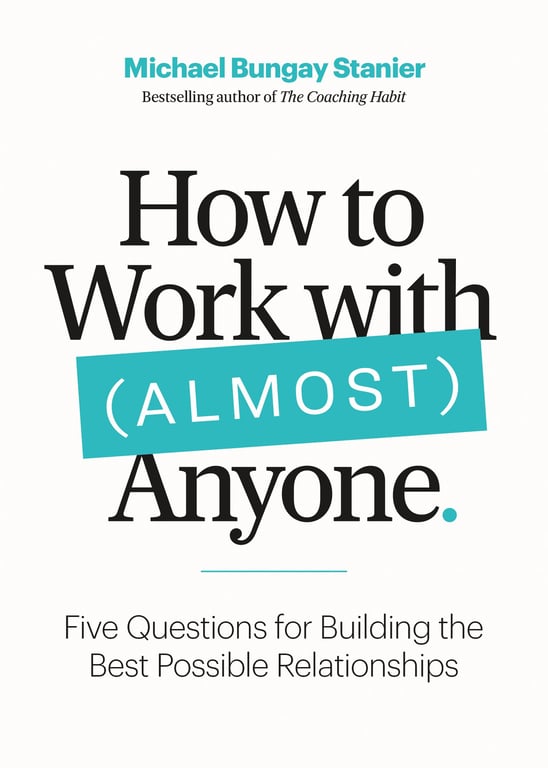 Book cover of How to Work with (Almost) Anyone by Michael Bungay Stanier