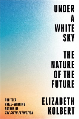 Book cover of Under a White Sky by Elizabeth Kolbert