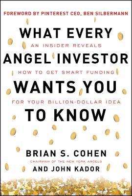 Book cover of What Every Angel Investor Wants You to Know by Brian S. Cohen