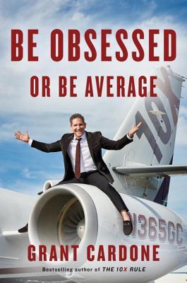 Book cover of Be Obsessed or Be Average by Grant Cardone