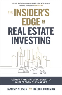 Book cover of The Insider's Edge to Real Estate Investing by James P. Nelson