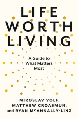 Book cover of Life Worth Living by Miroslav Volf