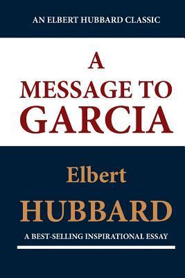 Book cover of A Message to Garcia by Elbert Hubbard