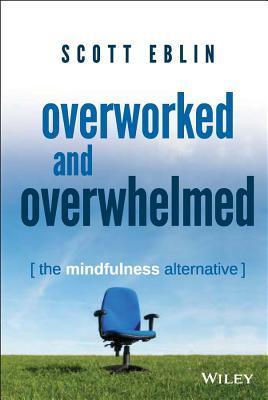 Book cover of Overworked and Overwhelmed by Scott Eblin