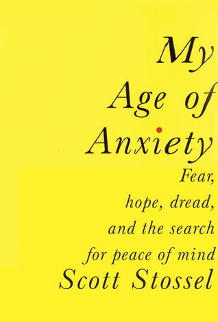 Book cover of My Age of Anxiety by Scott Stossel