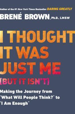 Book cover of I Thought It Was Just Me (but it isn’t) by Brené Brown